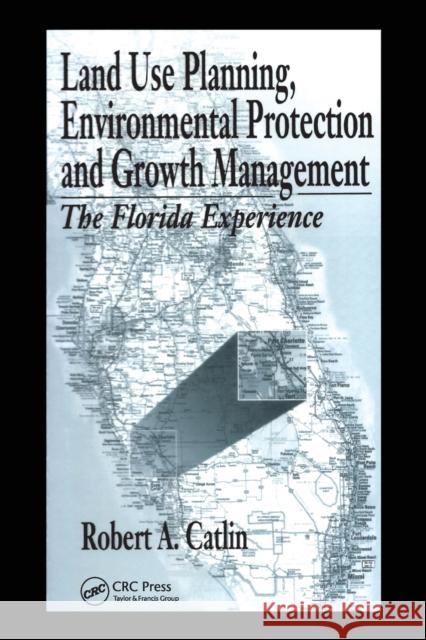 Land Use Planning, Environmental Protection and Growth Management: The Florida Experience Robert A. Catlin 9780367579425 CRC Press