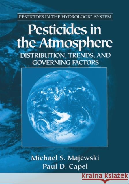 Pesticides in the Atmosphere: Distribution, Trends, and Governing Factors Michael S. Majewski Paul D. Capel 9780367579654 CRC Press