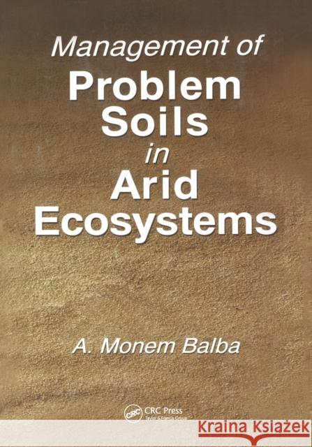 Management of Problem Soils in Arid Ecosystems A. Monem Balba 9780367579715 CRC Press