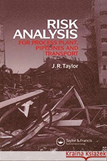 Risk Analysis for Process Plant, Pipelines and Transport J. R. Taylor 9780367579845 Routledge