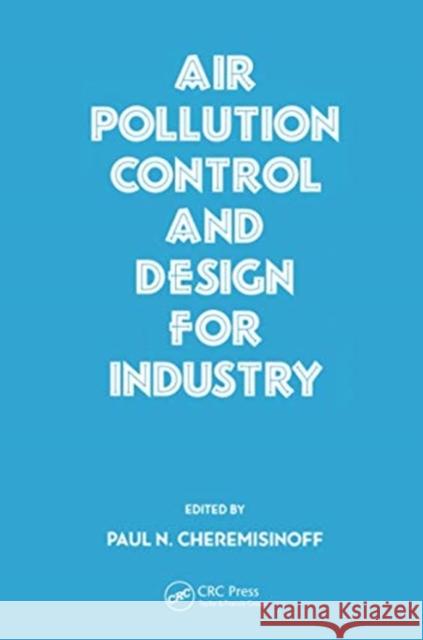 Air Pollution Control and Design for Industry Paul N. Cheremisinoff 9780367579876