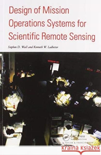 Design of Mission Operations Systems for Scientific Remote Sensing S. D. Wall K. W. Ledbetter 9780367579999 CRC Press