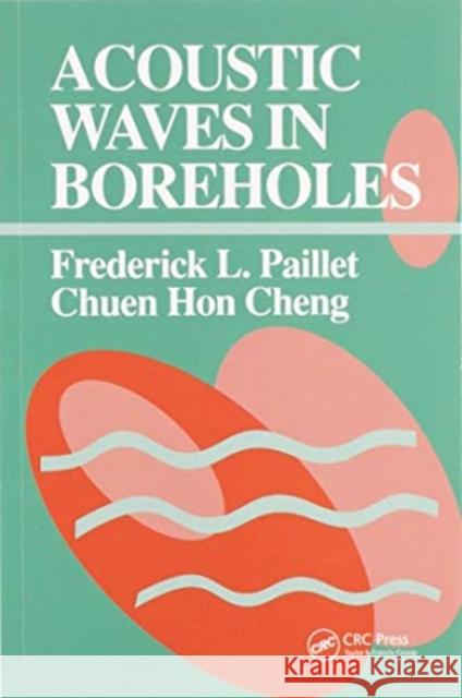 Acoustic Waves in Boreholes Frederick L. Paillet Chuen Hon Cheng 9780367580001 CRC Press