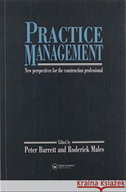 Practice Management: New Perspectives for the Construction Professional P. Barrett R. Males 9780367580094 Routledge