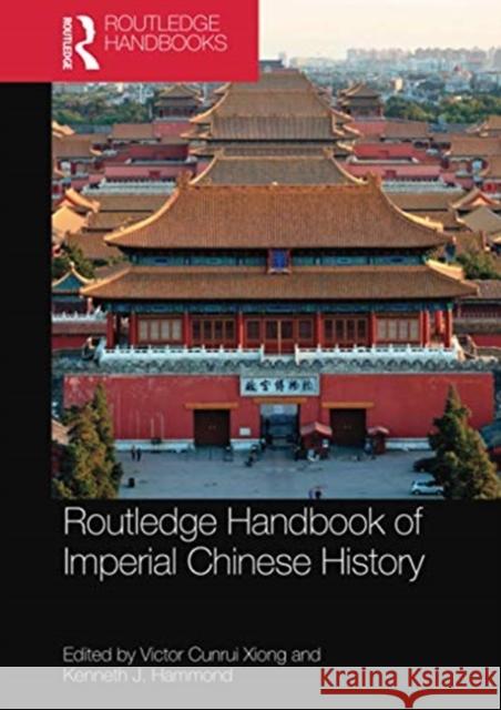 Routledge Handbook of Imperial Chinese History Victor Cunrui Xiong Kenneth Hammond 9780367580513
