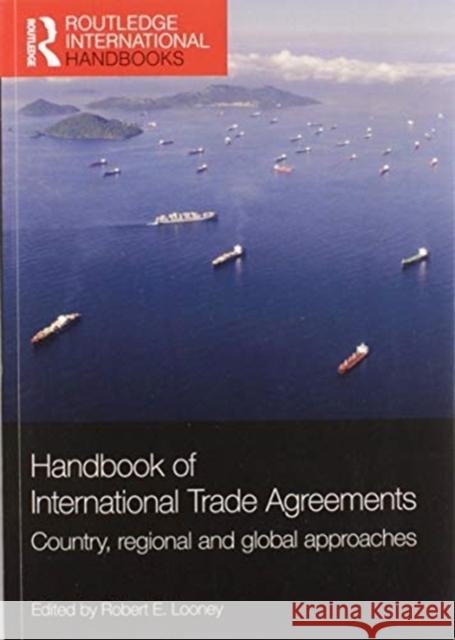 Handbook of International Trade Agreements: Country, Regional and Global Approaches Robert E. Looney 9780367580551