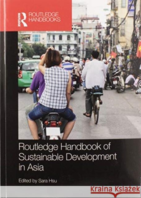 Routledge Handbook of Sustainable Development in Asia Sara Hsu 9780367580650 Routledge