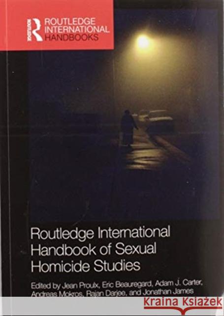 Routledge International Handbook of Sexual Homicide Studies Jean Proulx Eric Beauregard Adam Carter 9780367580728 Routledge