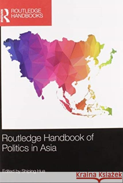 Routledge Handbook of Politics in Asia Shiping Hua 9780367580780 Routledge