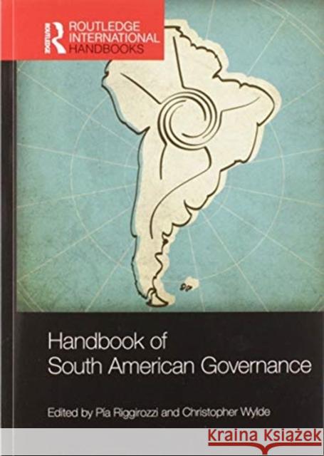 Handbook of South American Governance Pia Riggirozzi Christopher Wylde 9780367580957