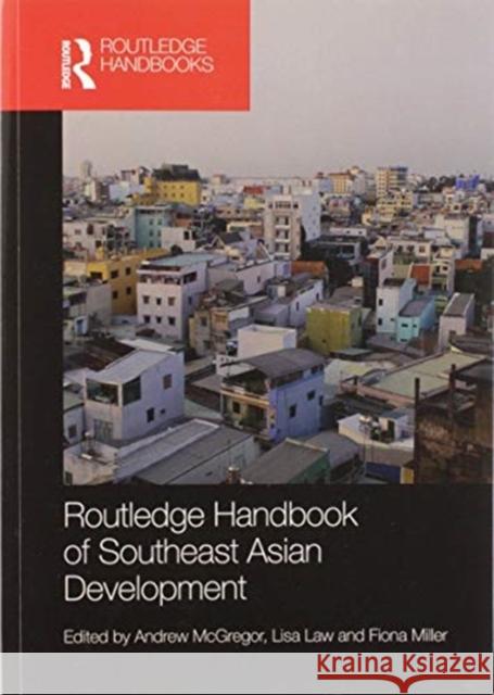 Routledge Handbook of Southeast Asian Development Andrew McGregor Lisa Law Fiona Miller 9780367581015 Routledge