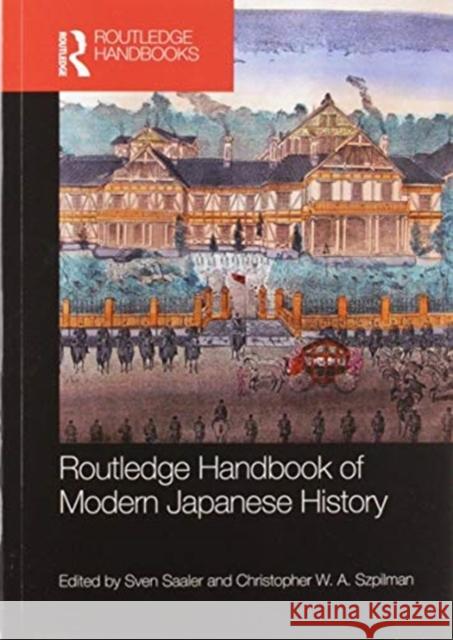 Routledge Handbook of Modern Japanese History Sven Saaler Christopher W. a. Szpilman 9780367581053 Routledge