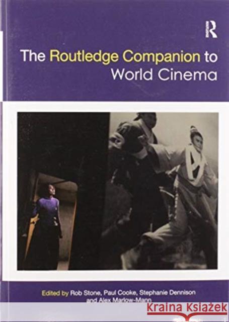 The Routledge Companion to World Cinema Rob Stone Paul Cooke Stephanie Dennison 9780367581077 Routledge