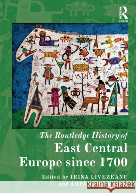 The Routledge History of East Central Europe Since 1700 Irina Livezeanu Arpad Vo 9780367581329