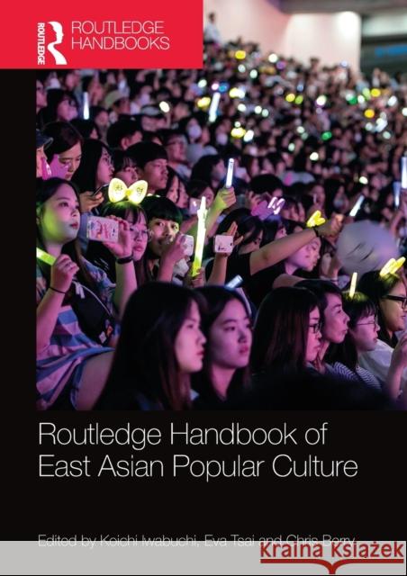 Routledge Handbook of East Asian Popular Culture Koichi Iwabuchi Eva Tsai Chris Berry 9780367581411 Routledge