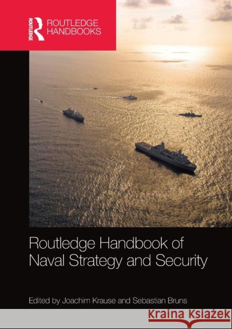 Routledge Handbook of Naval Strategy and Security Joachim Krause Sebastian Bruns 9780367581688