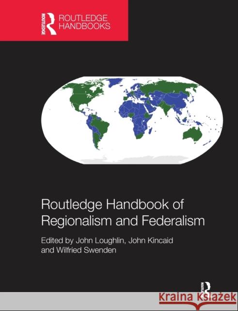 Routledge Handbook of Regionalism & Federalism John Loughlin John Kincaid Wilfried Swenden 9780367581879
