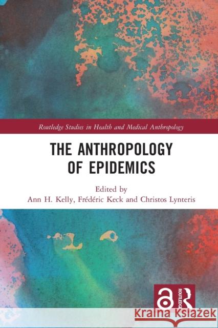 The Anthropology of Epidemics Ann H. Kelly Fr 9780367581947 Routledge