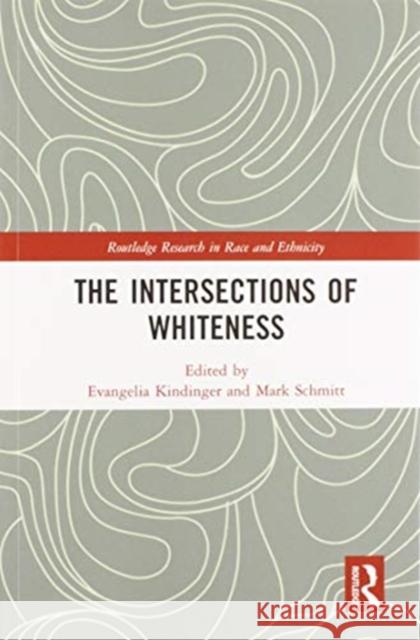 The Intersections of Whiteness Evangelia Kindinger Mark Schmitt 9780367581992 Routledge