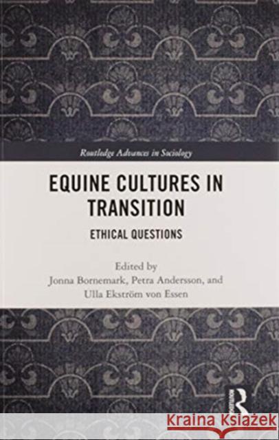 Equine Cultures in Transition: Ethical Questions Jonna Bornemark Petra Andersson Ulla Ekstr 9780367582005