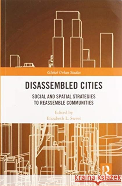 Disassembled Cities: Social and Spatial Strategies to Reassemble Communities Elizabeth L. Sweet 9780367582159 Routledge