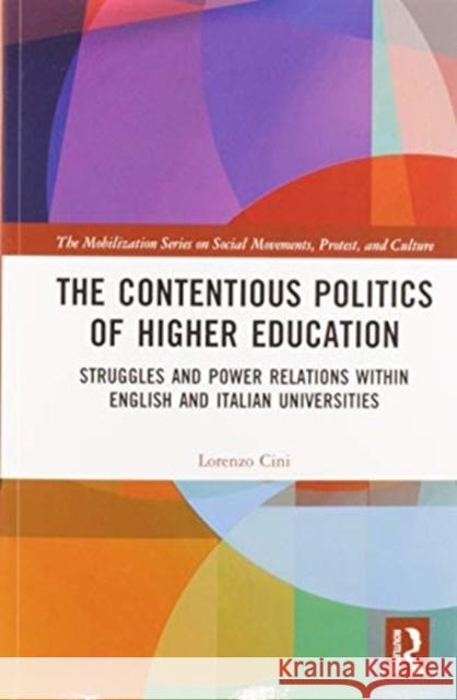 The Contentious Politics of Higher Education: Struggles and Power Relations Within English and Italian Universities Lorenzo Cini 9780367582203 Routledge