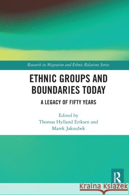 Ethnic Groups and Boundaries Today: A Legacy of Fifty Years Thomas Hylland Eriksen Marek Jakoubek 9780367582289