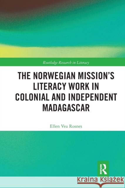 The Norwegian Mission's Literacy Work in Colonial and Independent Madagascar Ellen Vea Rosnes 9780367582364 Routledge