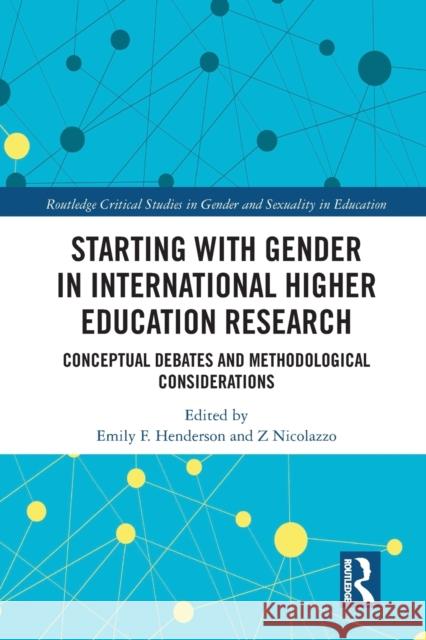Starting with Gender in International Higher Education Research: Conceptual Debates and Methodological Considerations Emily Henderson Z. Nicolazzo 9780367582371 Routledge