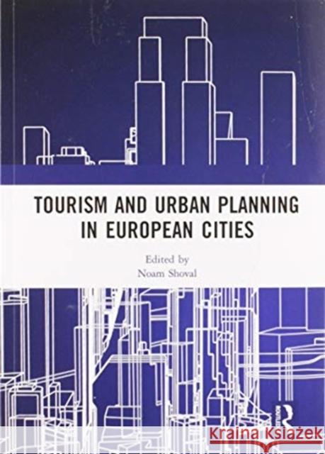 Tourism and Urban Planning in European Cities Noam Shoval 9780367582401