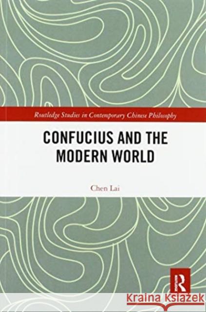 Confucius and the Modern World Lai Chen 9780367582449 Routledge