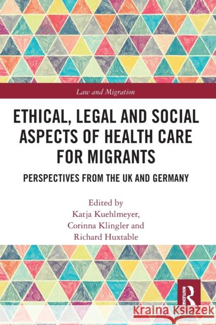 Ethical, Legal and Social Aspects of Healthcare for Migrants: Perspectives from the UK and Germany Katja Kuehlmeyer Corinna Klingler Richard Huxtable 9780367582470 Routledge