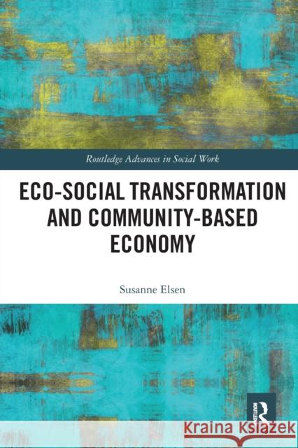 Eco-Social Transformation and Community-Based Economy Susanne Elsen 9780367582555 Routledge