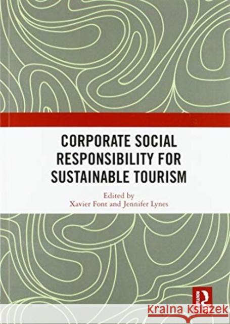 Corporate Social Responsibility for Sustainable Tourism Xavier Font Jennifer Lynes 9780367582579 Routledge