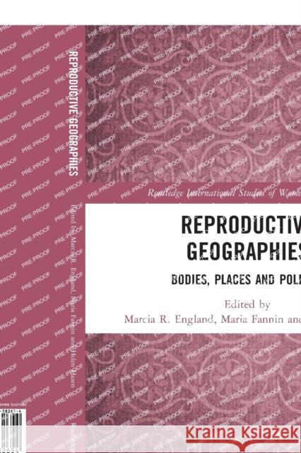 Reproductive Geographies: Bodies, Places and Politics Marcia England Maria Fannin Helen Hazen 9780367582654