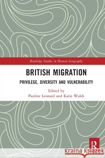 British Migration: Privilege, Diversity and Vulnerability Pauline Leonard Katie Walsh 9780367582692 Routledge