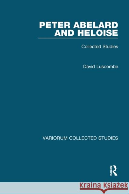 Peter Abelard and Heloise: Collected Studies David Luscombe 9780367582746