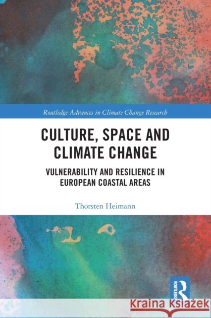 Culture, Space and Climate Change: Vulnerability and Resilience in European Coastal Areas Thorsten Heimann 9780367582814 Routledge