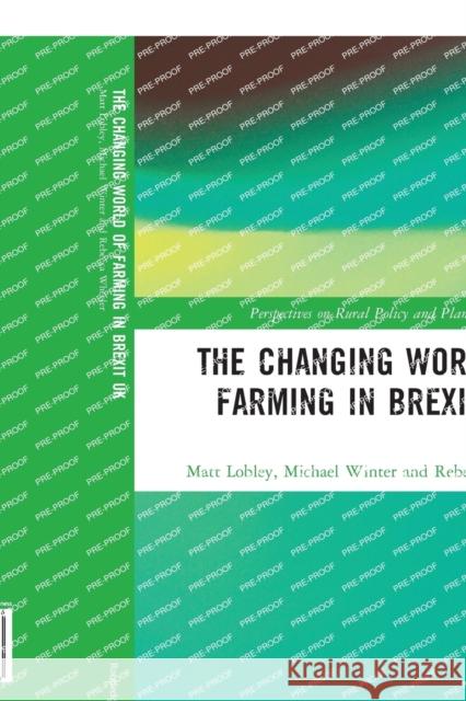 The Changing World of Farming in Brexit UK Matt Lobley Michael Winter Rebecca Wheeler 9780367582876