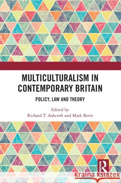 Multiculturalism in Contemporary Britain: Policy, Law and Theory Richard T. Ashcroft Mark Bevir 9780367582913