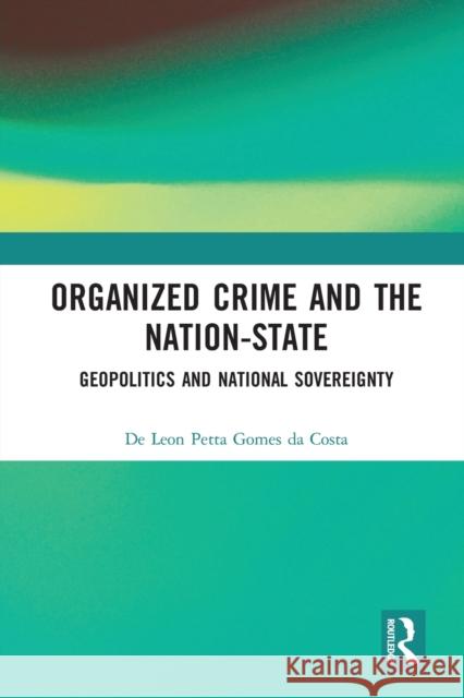 Organized Crime and the Nation-State: Geopolitics and National Sovereignty de Leon Pett 9780367583026 Routledge