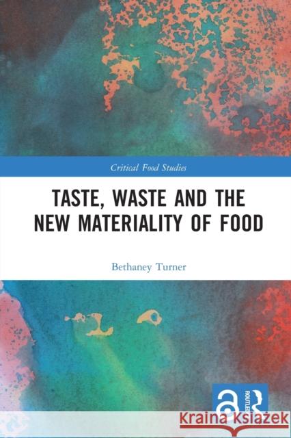 Taste, Waste and the New Materiality of Food Bethaney Turner 9780367583071 Routledge