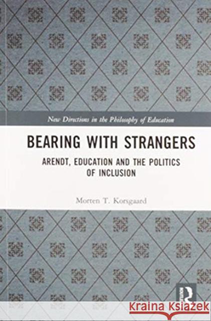 Bearing with Strangers: Arendt, Education and the Politics of Inclusion Morten T. Korsgaard 9780367583415