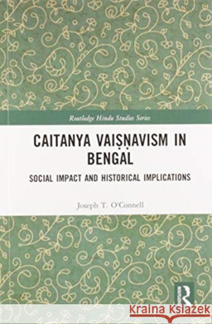 Caitanya Vaiṣṇavas in Bengal: Social Impact and Historical Implications Lutjeharms, Rembert 9780367583538 Routledge