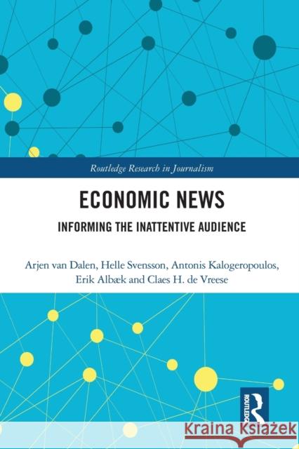 Economic News: Informing the Inattentive Audience Arjen Va Helle Svensson Antonis Kalogeropoulos 9780367583668 Routledge