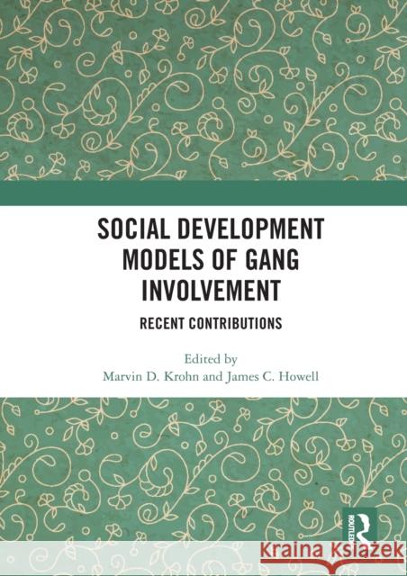 Social Development Models of Gang Involvement: Recent Contributions Marvin D. Krohn James C. Howell 9780367583736