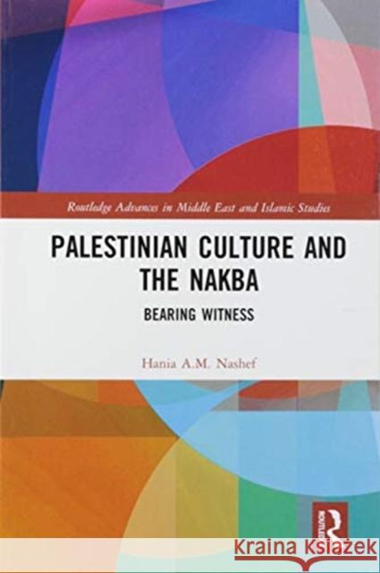 Palestinian Culture and the Nakba: Bearing Witness Hania Nashef 9780367583903 Routledge