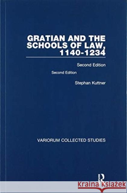 Gratian and the Schools of Law 1140-1234: Second Edition Kuttner, Stephan 9780367583910