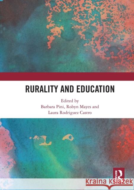 Rurality and Education Barbara Pini Robyn Mayes Laura Rodrigue 9780367584092 Routledge