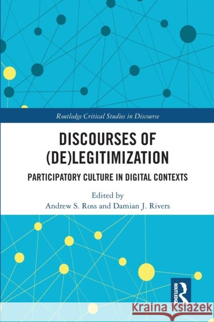 Discourses of (De)Legitimization: Participatory Culture in Digital Contexts Andrew S. Ross Damian J. Rivers 9780367584146 Routledge